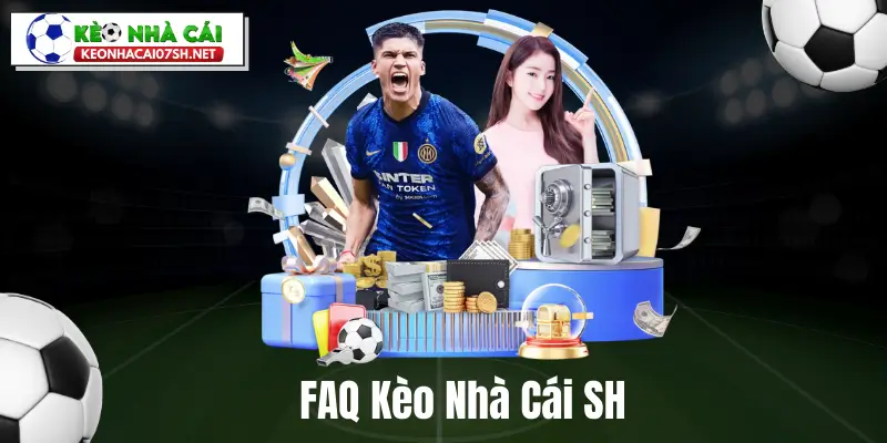 FAQ Kèo Nhà Cái SH