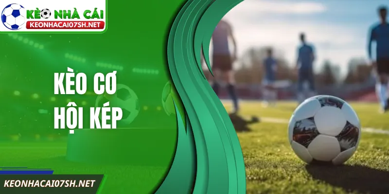 Cách Chơi Kèo Cơ Hội Kép Thắng Đều Tay Tại Kèo Nhà Cái SH 4 Cách Chơi Kèo Cơ Hội Kép Thắng Đều Tay Tại Kèo Nhà Cái SH
