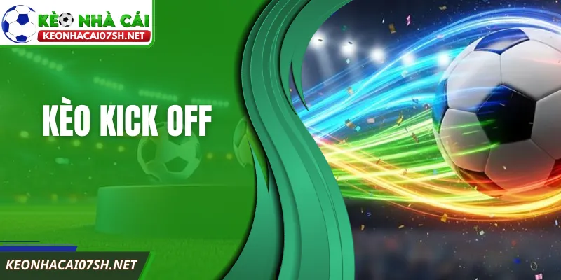 Kèo Kick Off Là Gì Và Cách Bắt Kèo Ngay Phút Đầu Trận 7 Kèo Kick Off Là Gì Và Cách Bắt Kèo Ngay Phút Đầu Trận